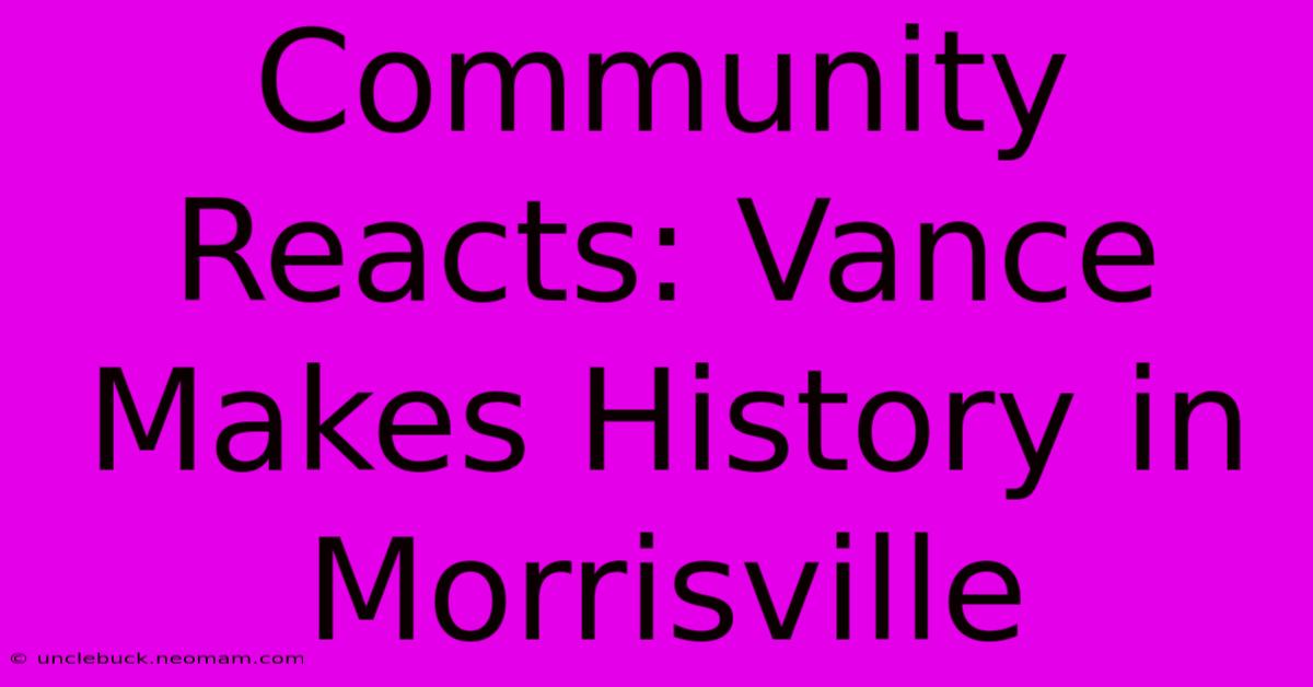 Community Reacts: Vance Makes History In Morrisville