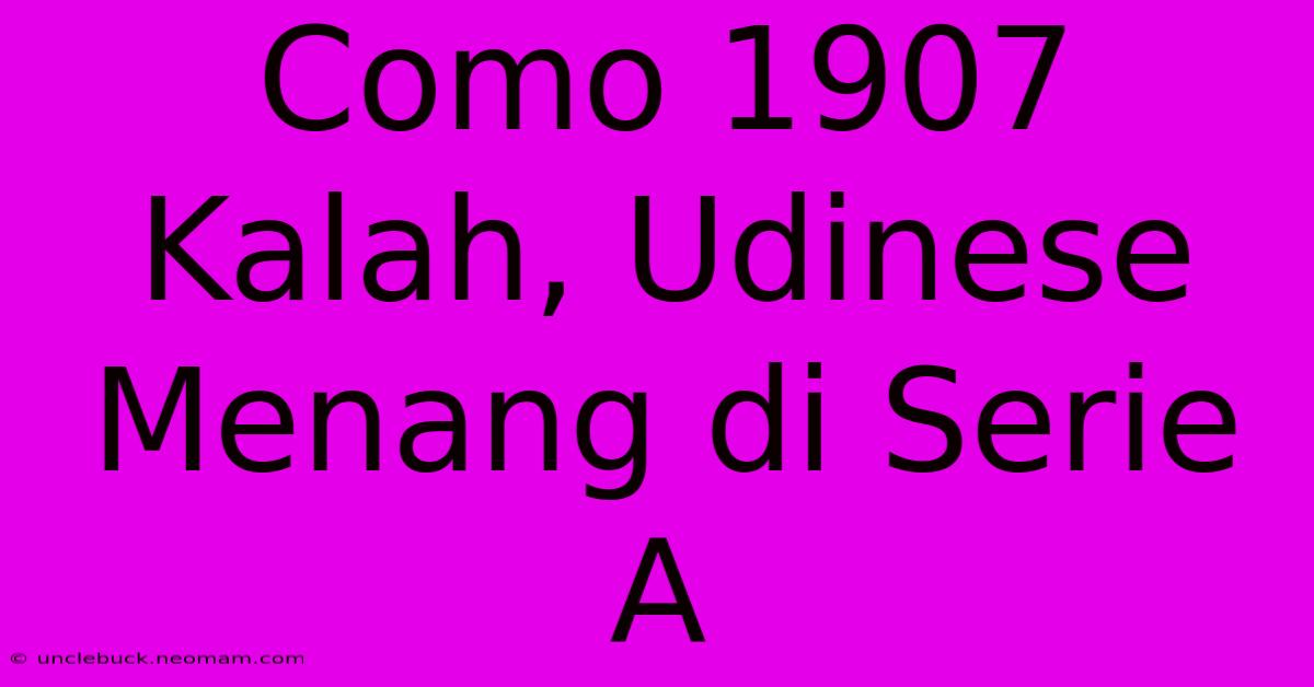 Como 1907 Kalah, Udinese Menang Di Serie A 