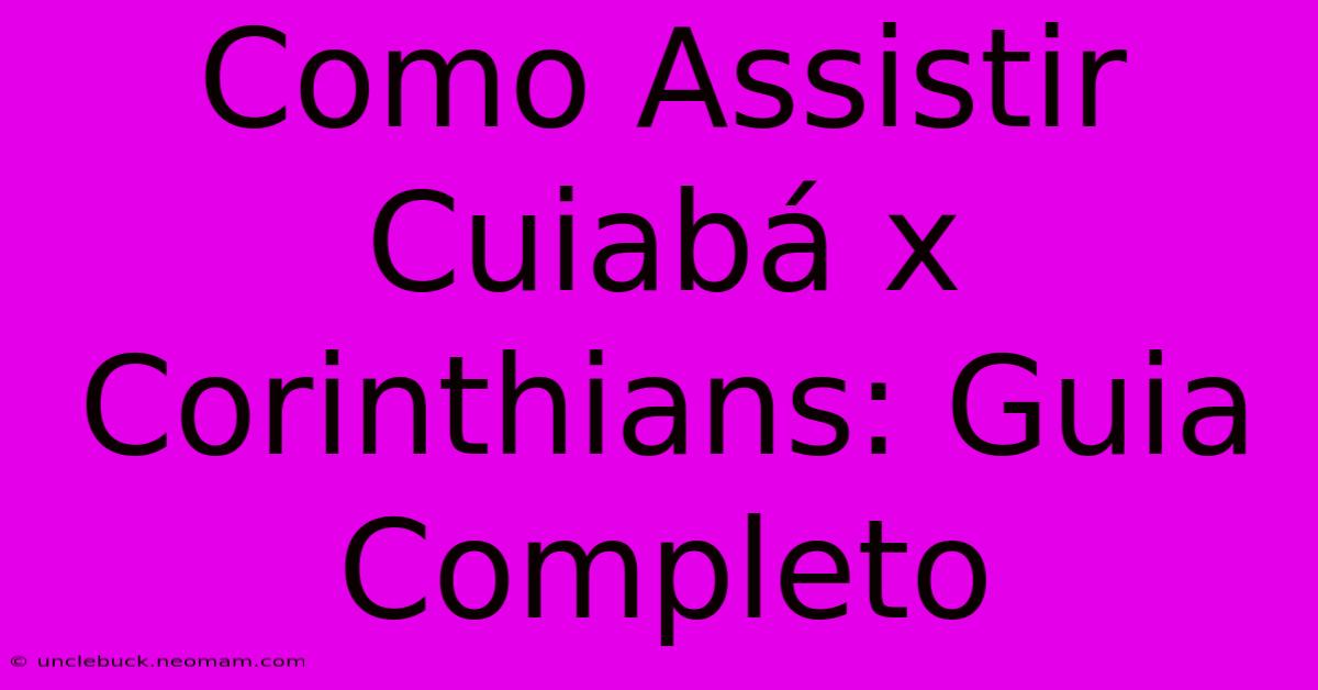 Como Assistir Cuiabá X Corinthians: Guia Completo