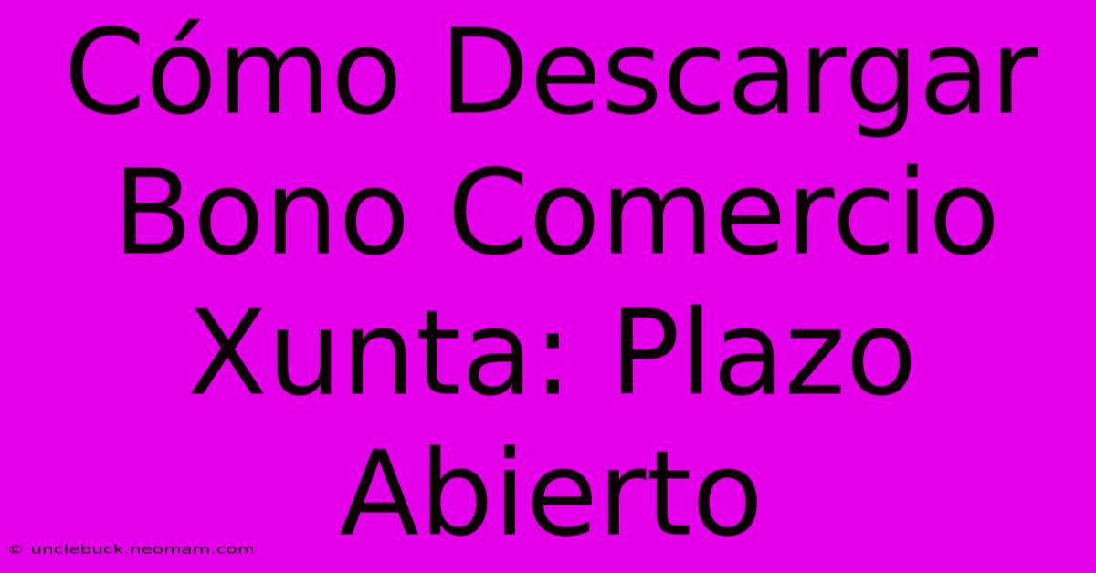 Cómo Descargar Bono Comercio Xunta: Plazo Abierto