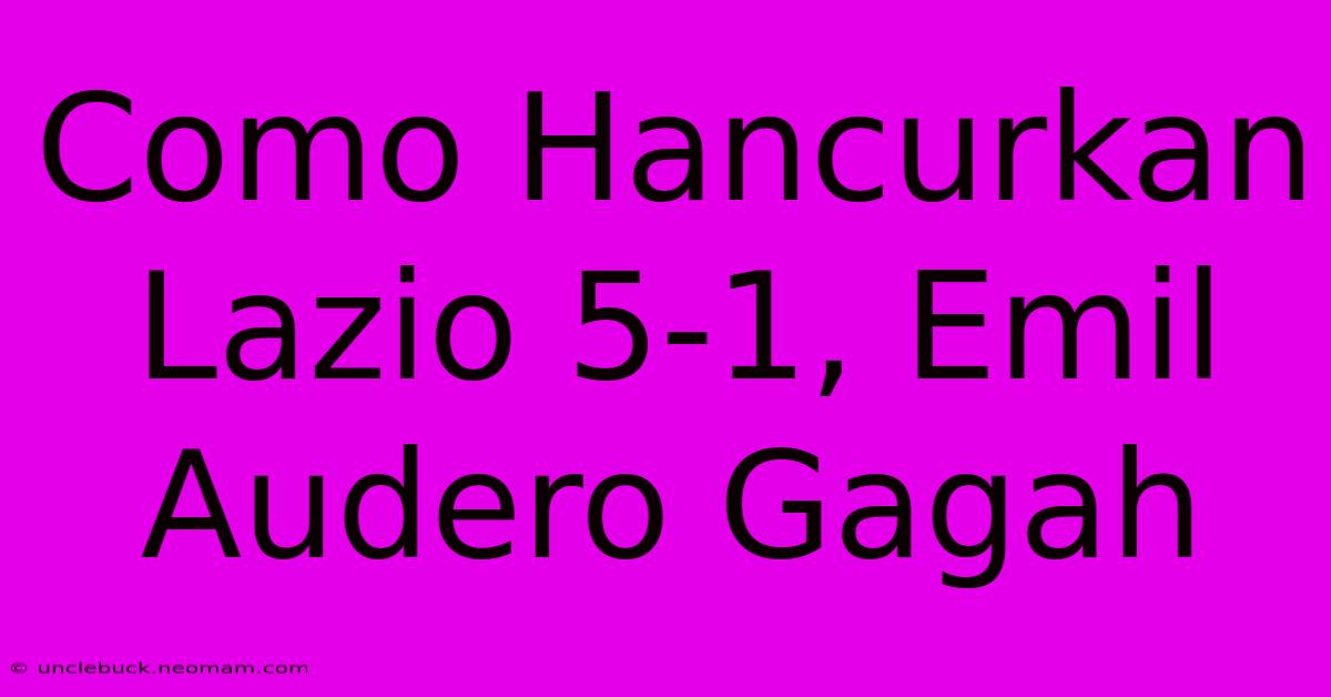 Como Hancurkan Lazio 5-1, Emil Audero Gagah