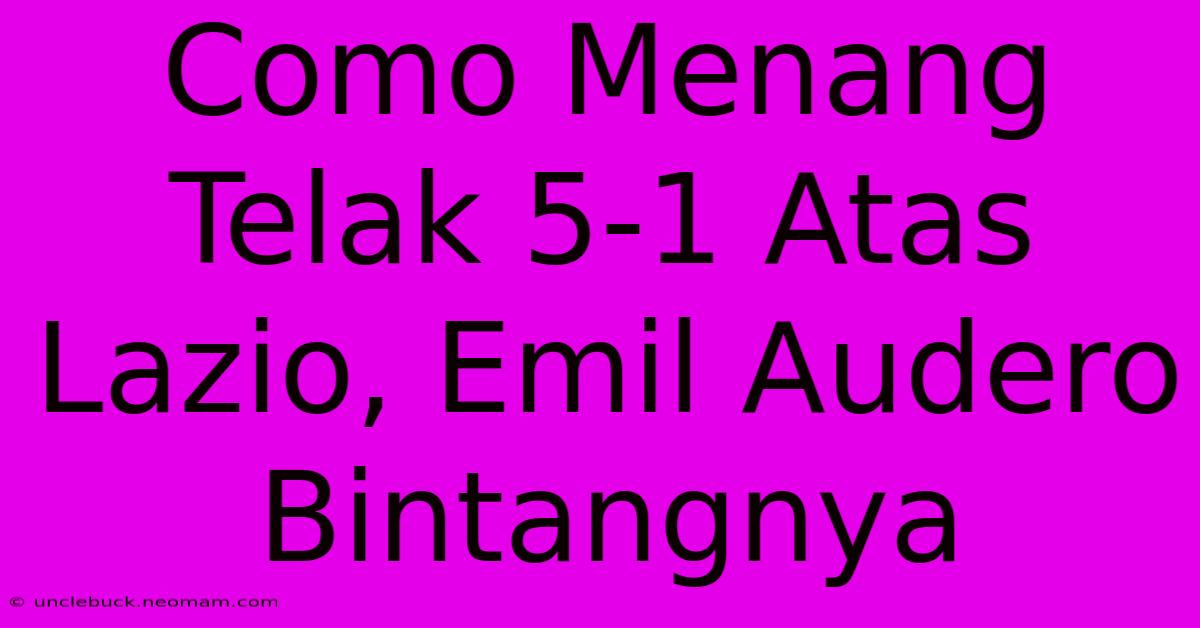 Como Menang Telak 5-1 Atas Lazio, Emil Audero Bintangnya