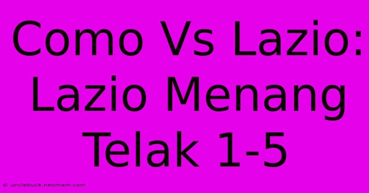 Como Vs Lazio: Lazio Menang Telak 1-5