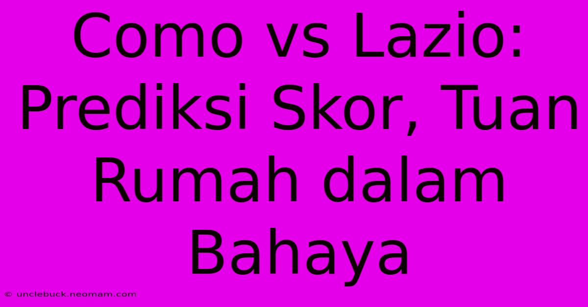 Como Vs Lazio: Prediksi Skor, Tuan Rumah Dalam Bahaya