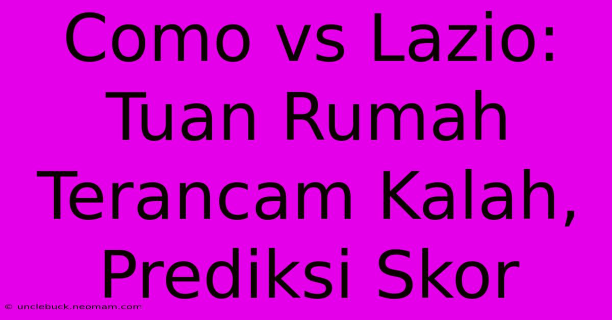 Como Vs Lazio:  Tuan Rumah Terancam Kalah, Prediksi Skor 