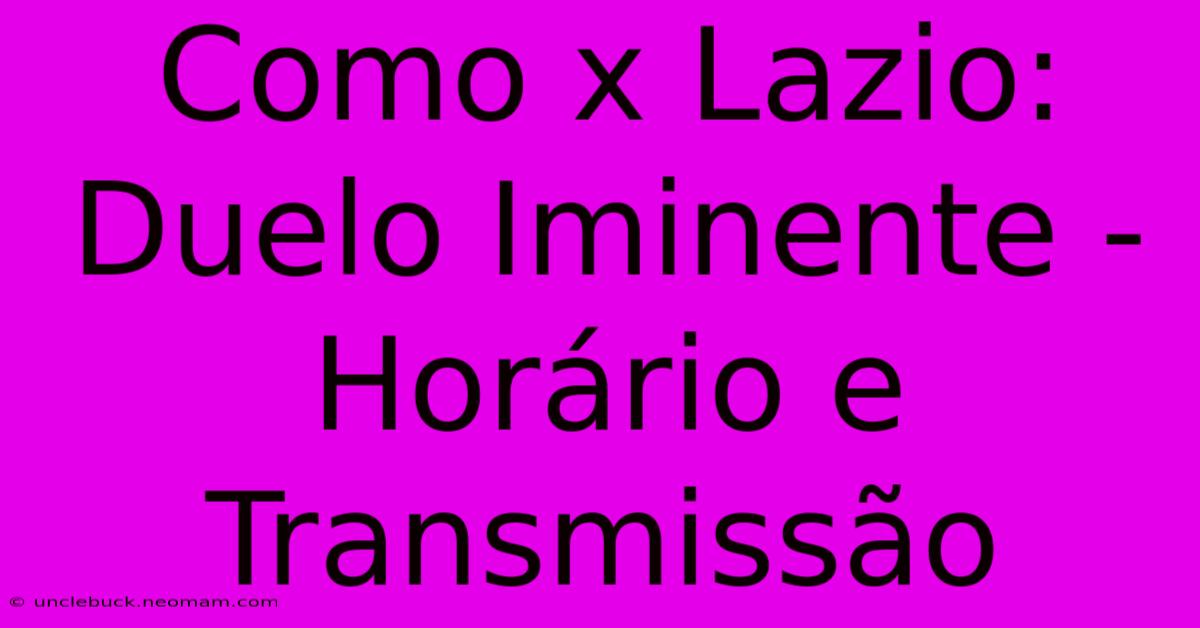 Como X Lazio: Duelo Iminente - Horário E Transmissão 