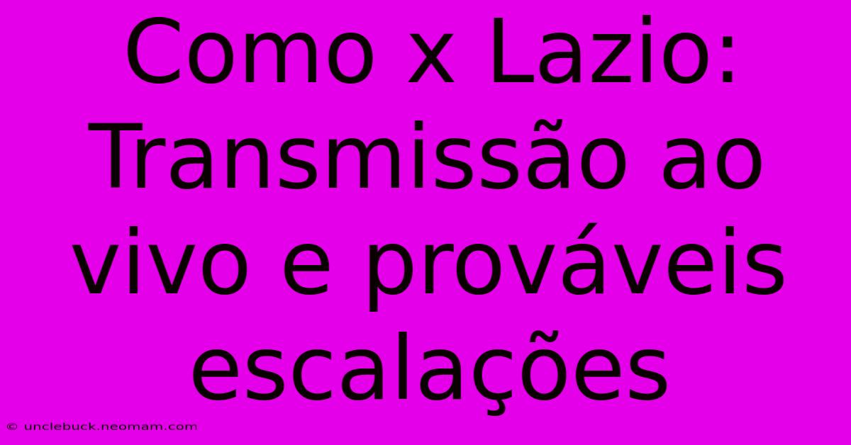 Como X Lazio: Transmissão Ao Vivo E Prováveis Escalações