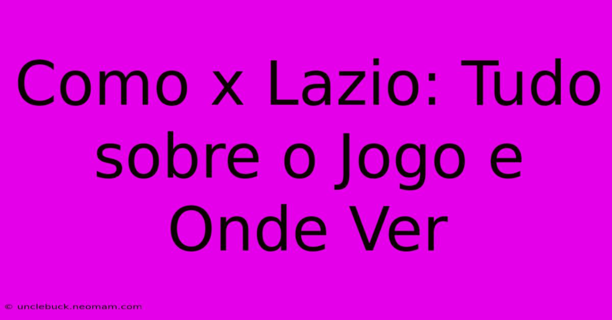 Como X Lazio: Tudo Sobre O Jogo E Onde Ver