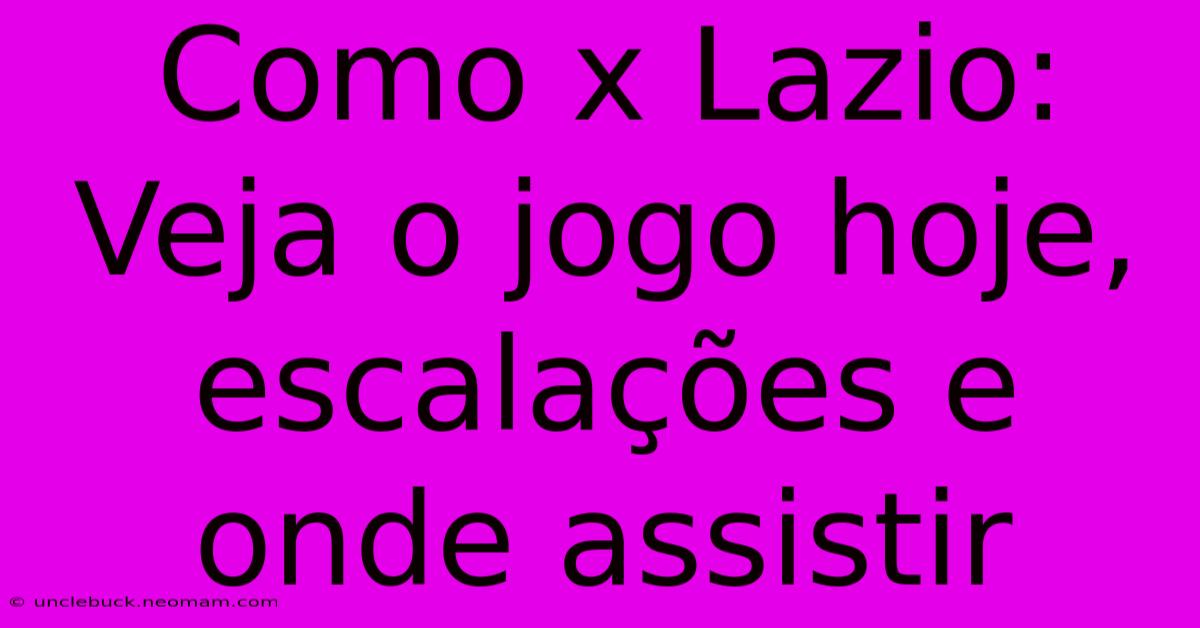 Como X Lazio: Veja O Jogo Hoje, Escalações E Onde Assistir 