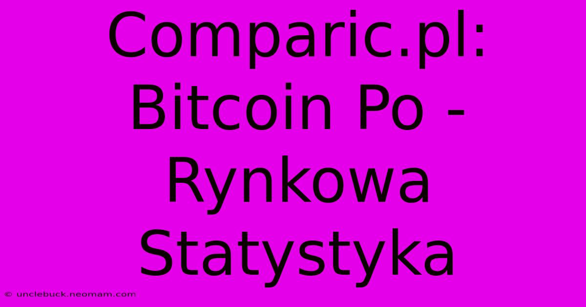 Comparic.pl: Bitcoin Po - Rynkowa Statystyka 