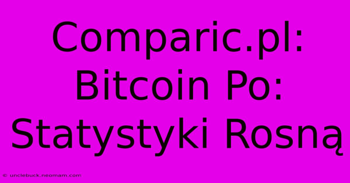 Comparic.pl: Bitcoin Po: Statystyki Rosną