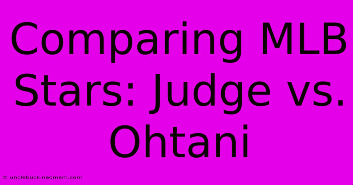 Comparing MLB Stars: Judge Vs. Ohtani 