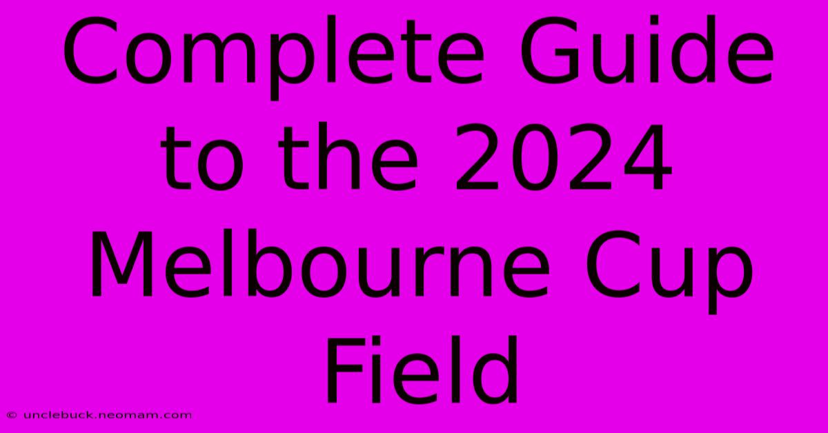 Complete Guide To The 2024 Melbourne Cup Field