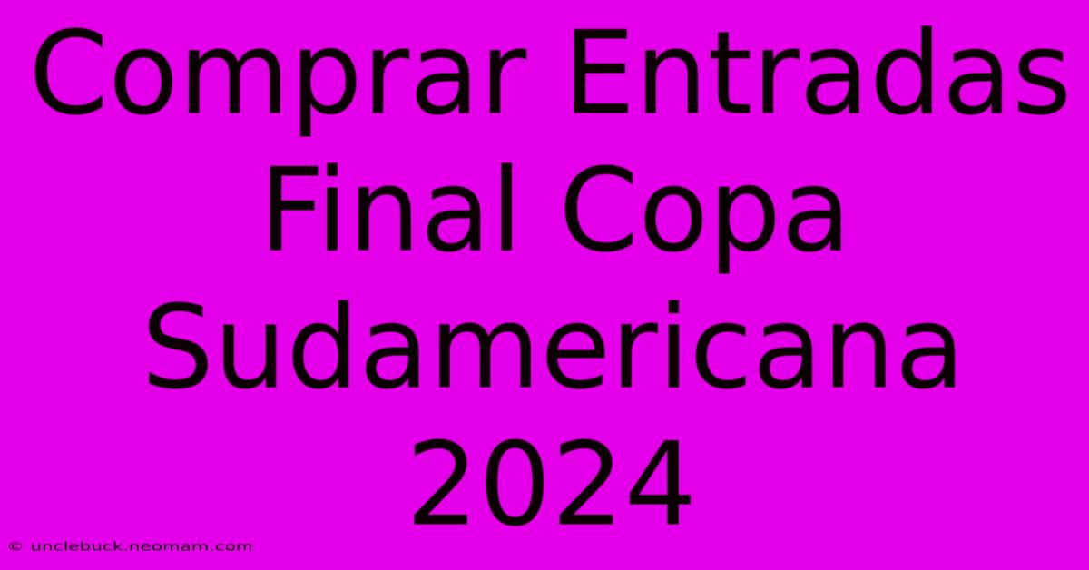 Comprar Entradas Final Copa Sudamericana 2024