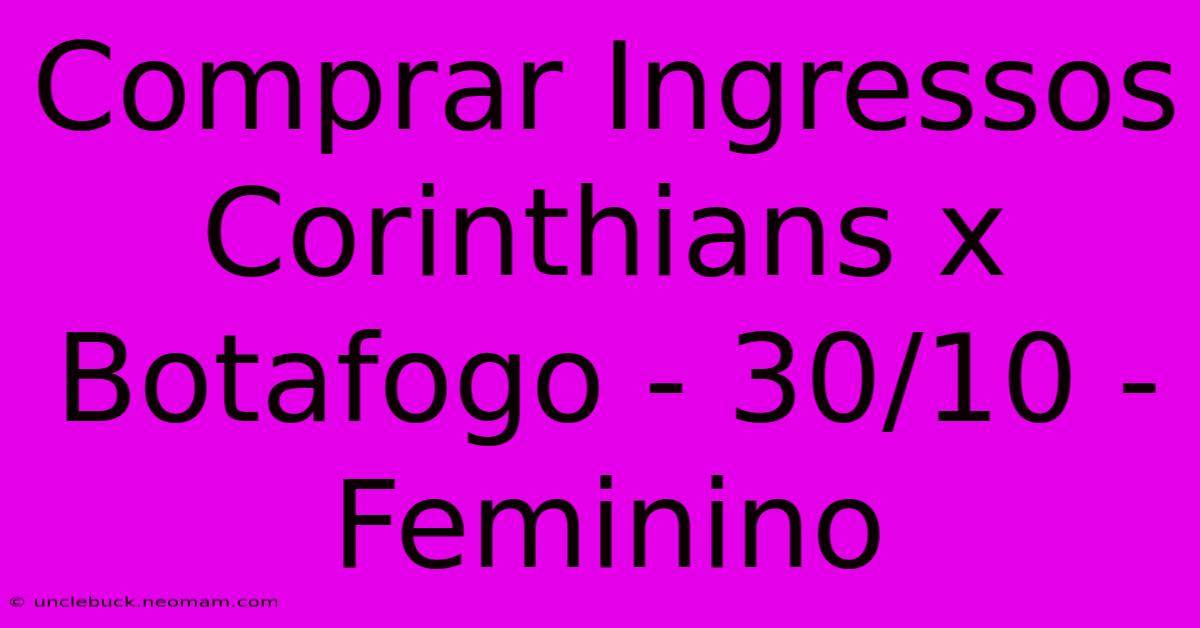 Comprar Ingressos Corinthians X Botafogo - 30/10 - Feminino