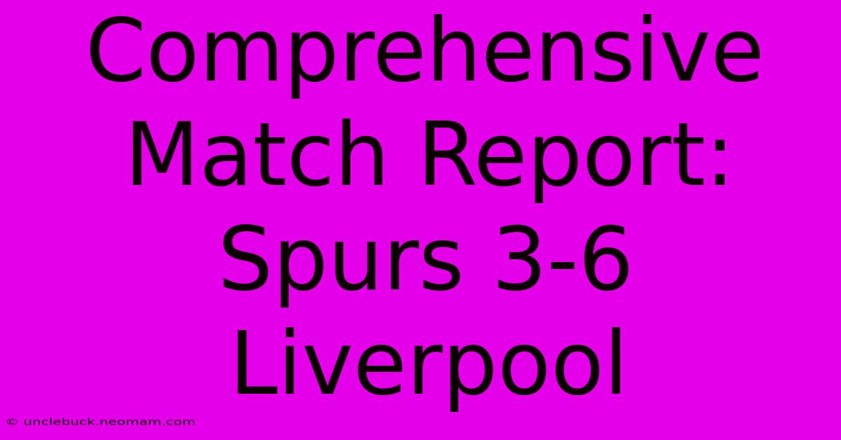 Comprehensive Match Report: Spurs 3-6 Liverpool