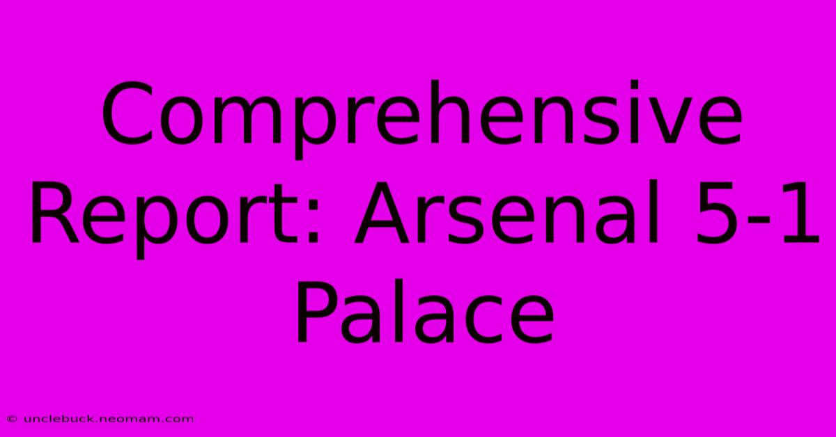 Comprehensive Report: Arsenal 5-1 Palace