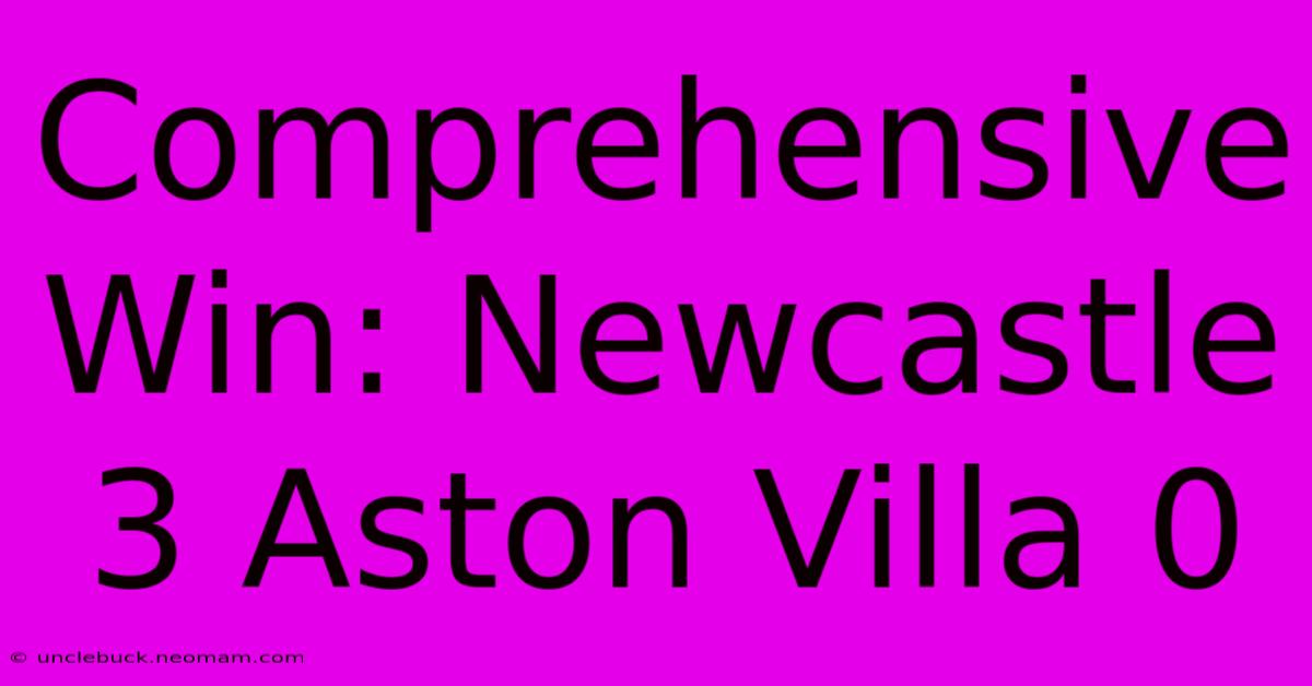 Comprehensive Win: Newcastle 3 Aston Villa 0