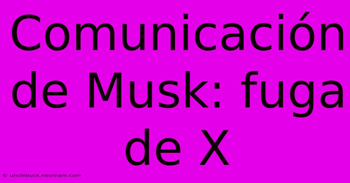 Comunicación De Musk: Fuga De X