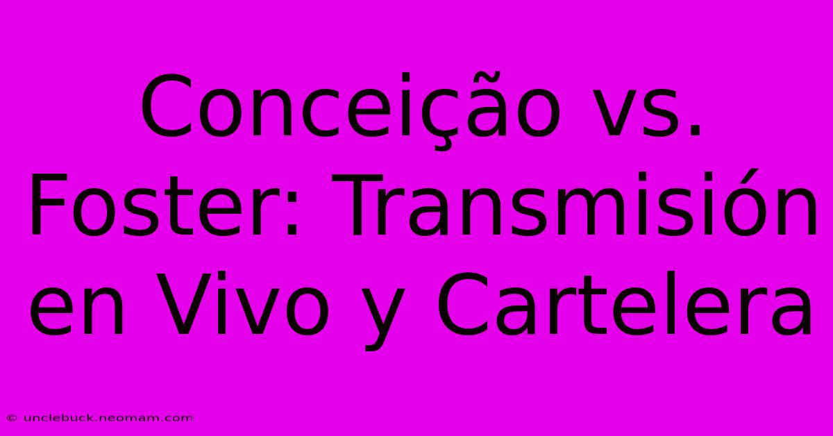 Conceição Vs. Foster: Transmisión En Vivo Y Cartelera 