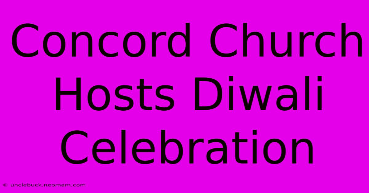 Concord Church Hosts Diwali Celebration