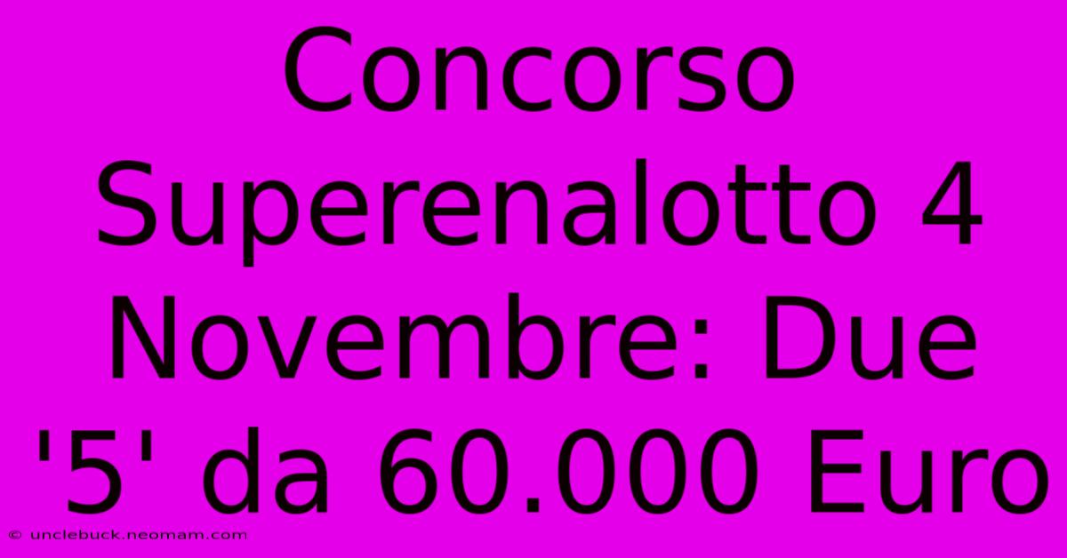 Concorso Superenalotto 4 Novembre: Due '5' Da 60.000 Euro