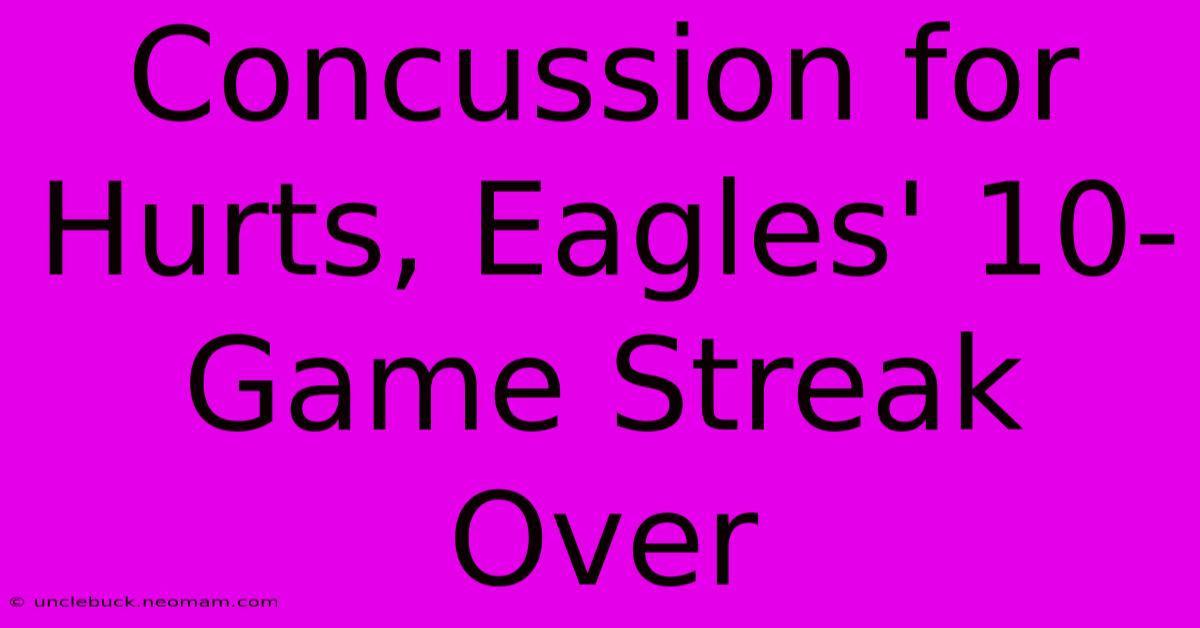 Concussion For Hurts, Eagles' 10-Game Streak Over