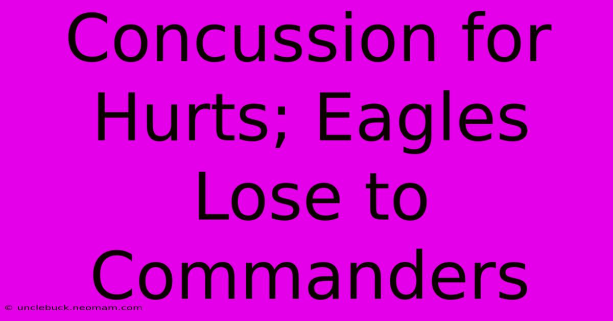 Concussion For Hurts; Eagles Lose To Commanders