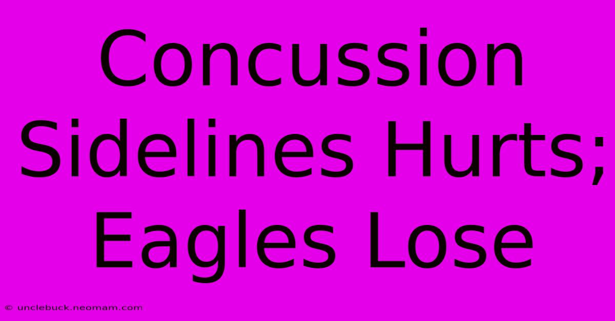 Concussion Sidelines Hurts; Eagles Lose