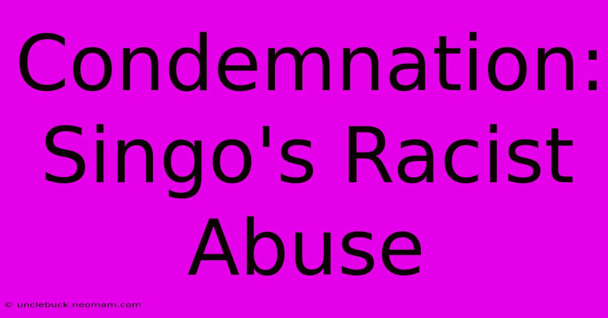 Condemnation: Singo's Racist Abuse