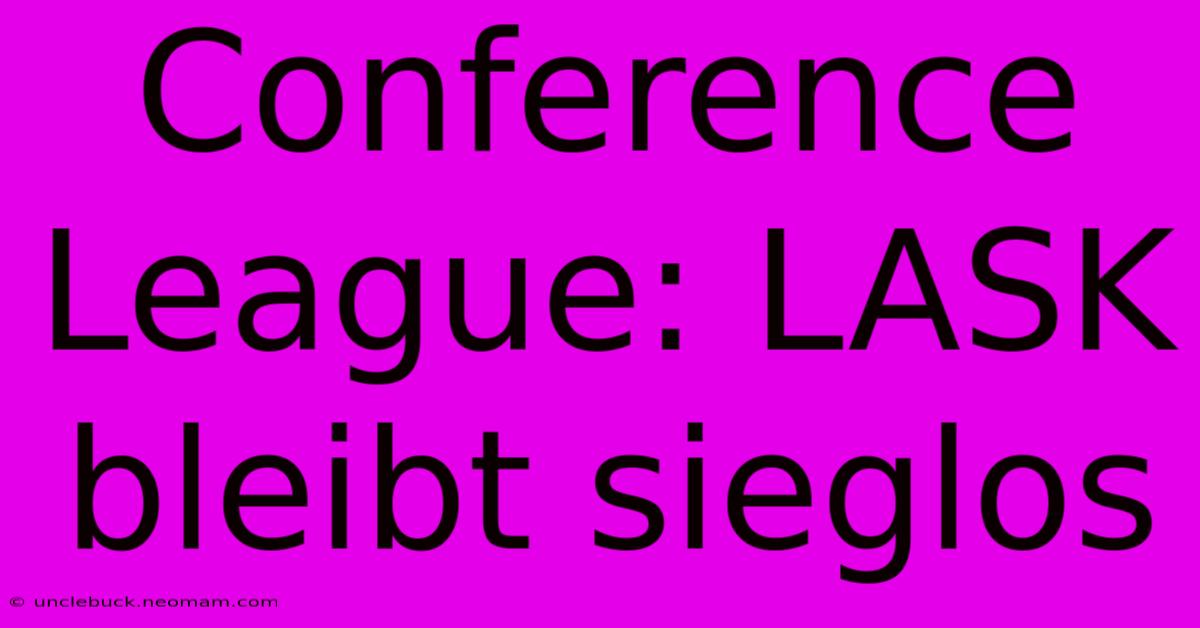 Conference League: LASK Bleibt Sieglos