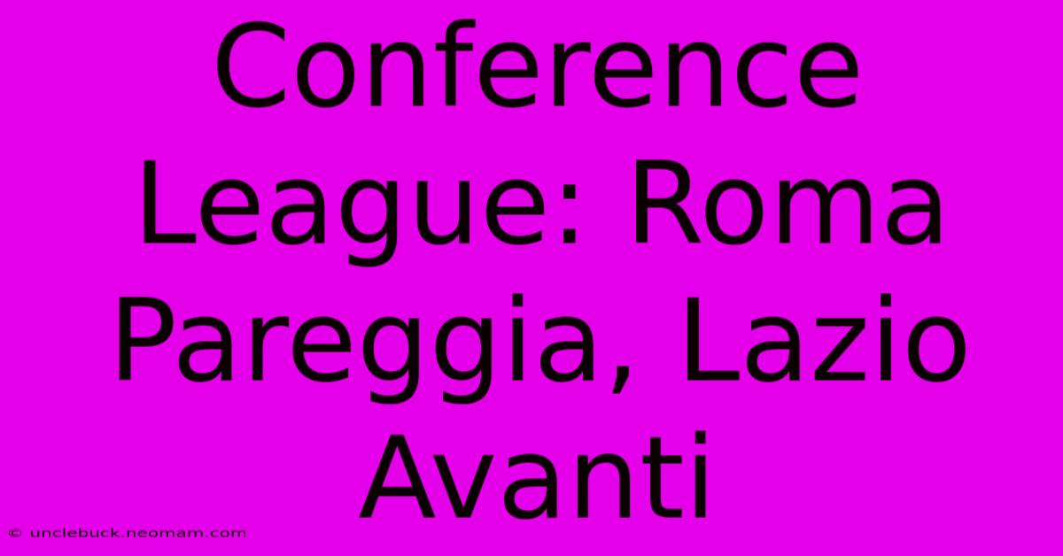 Conference League: Roma Pareggia, Lazio Avanti