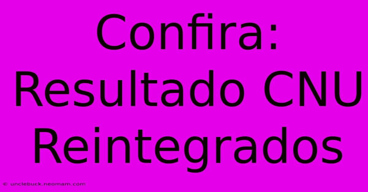 Confira: Resultado CNU Reintegrados