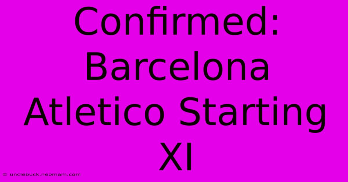 Confirmed: Barcelona Atletico Starting XI