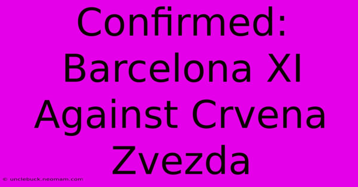 Confirmed: Barcelona XI Against Crvena Zvezda