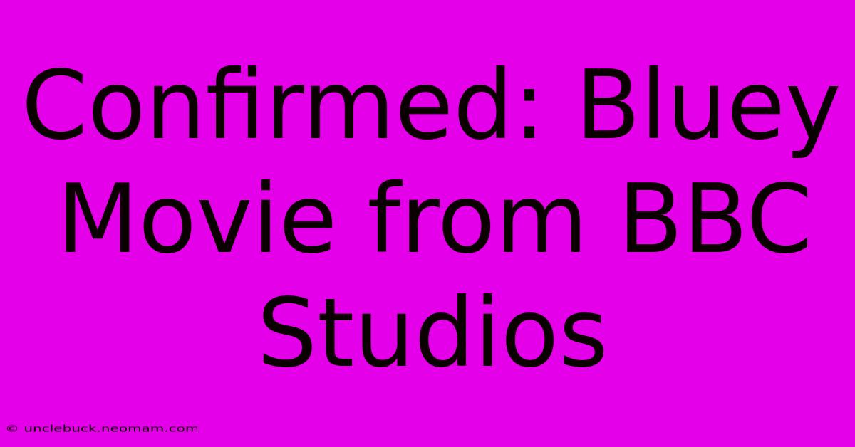 Confirmed: Bluey Movie From BBC Studios