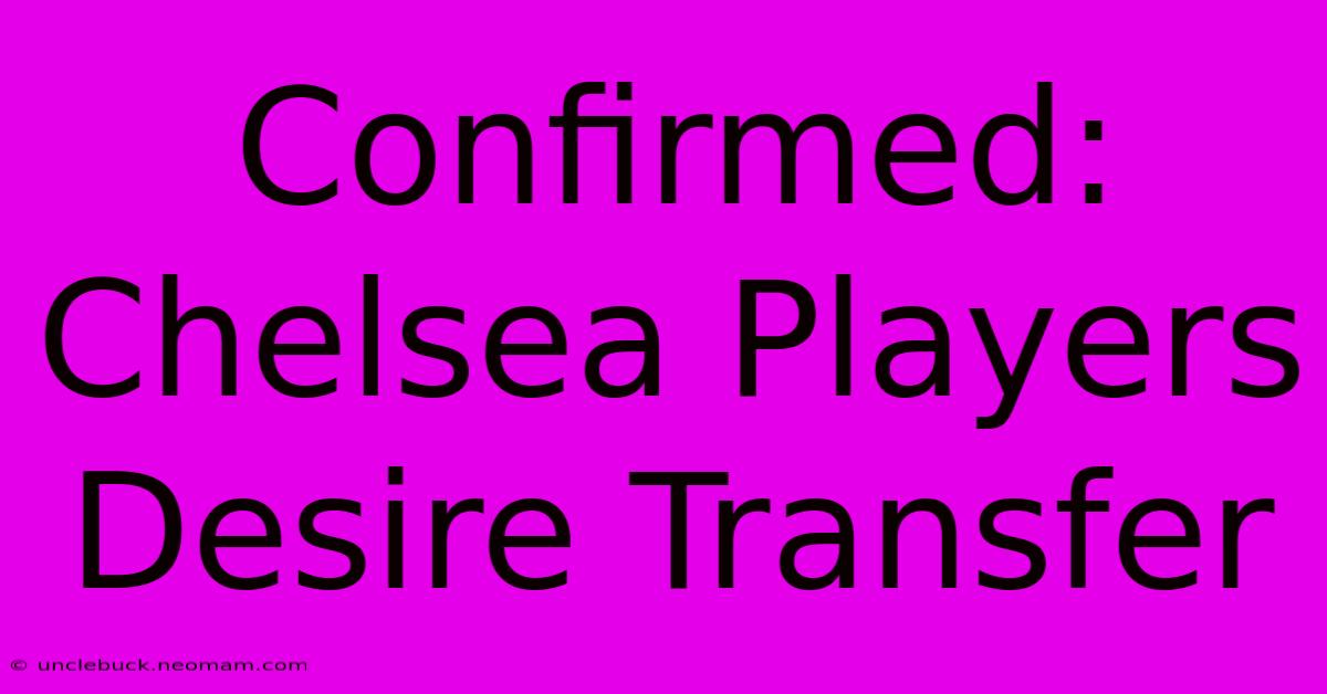 Confirmed: Chelsea Players Desire Transfer