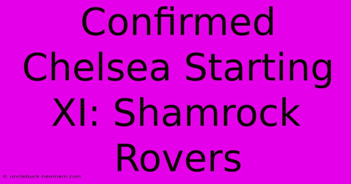 Confirmed Chelsea Starting XI: Shamrock Rovers