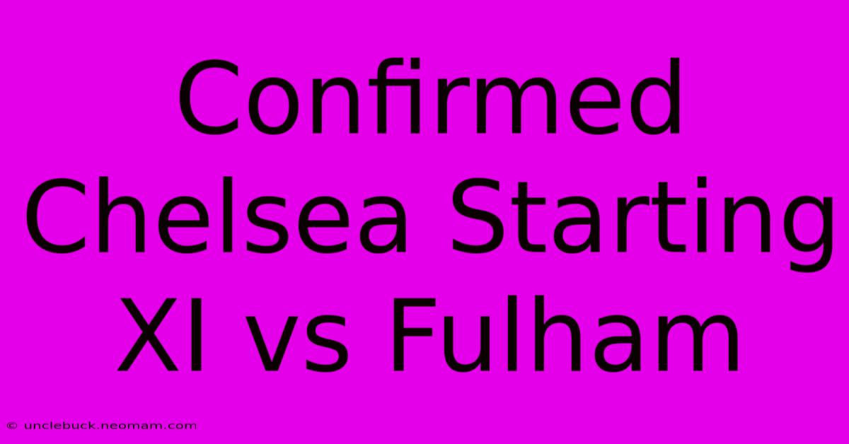 Confirmed Chelsea Starting XI Vs Fulham