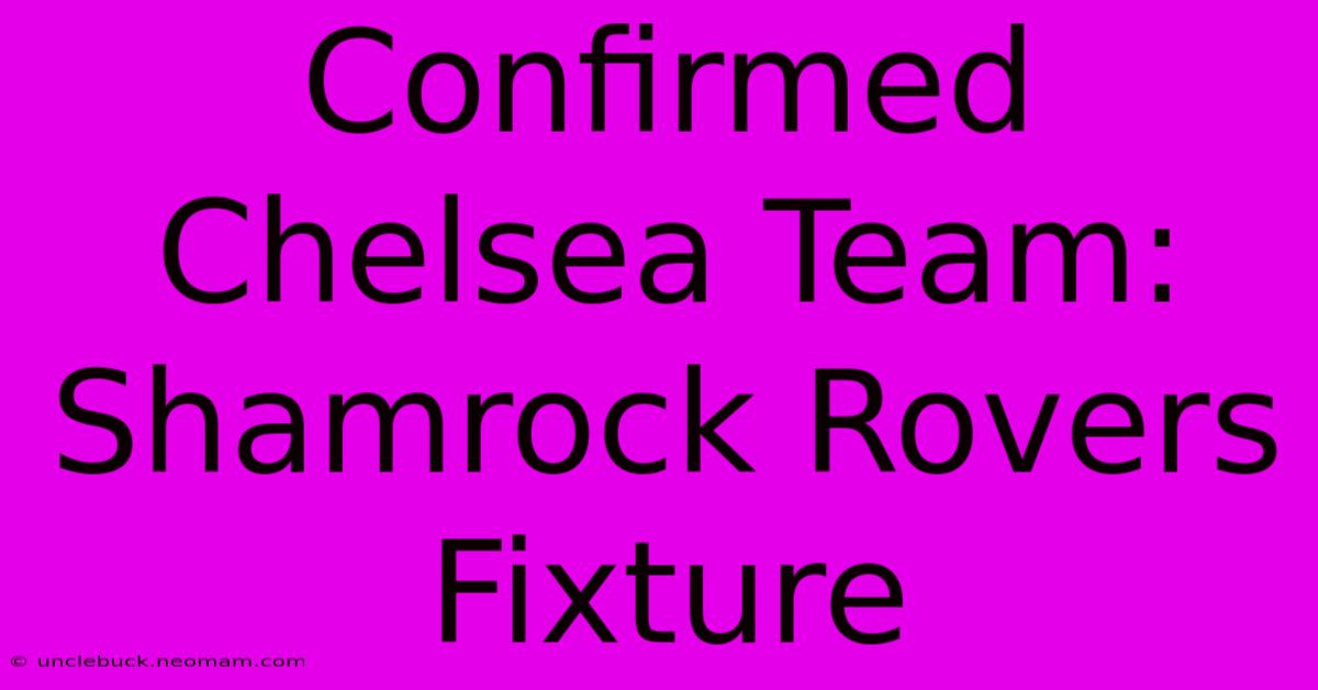 Confirmed Chelsea Team: Shamrock Rovers Fixture