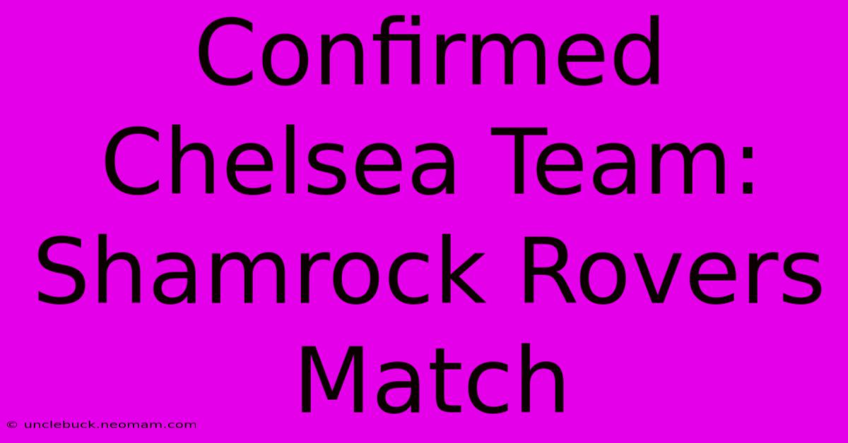 Confirmed Chelsea Team: Shamrock Rovers Match