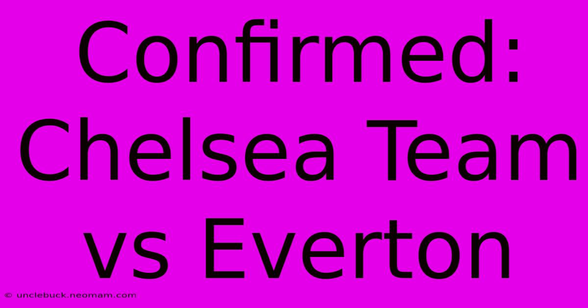 Confirmed: Chelsea Team Vs Everton