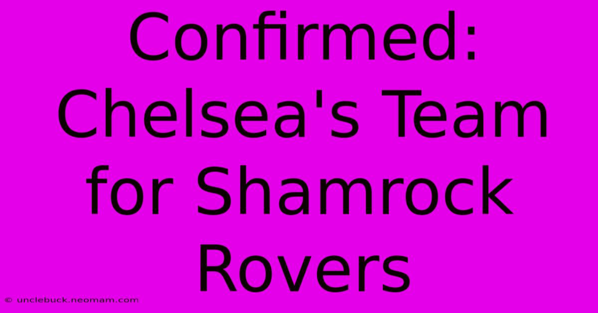 Confirmed: Chelsea's Team For Shamrock Rovers