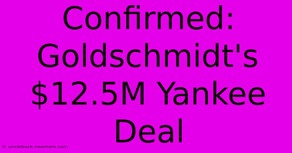 Confirmed: Goldschmidt's $12.5M Yankee Deal