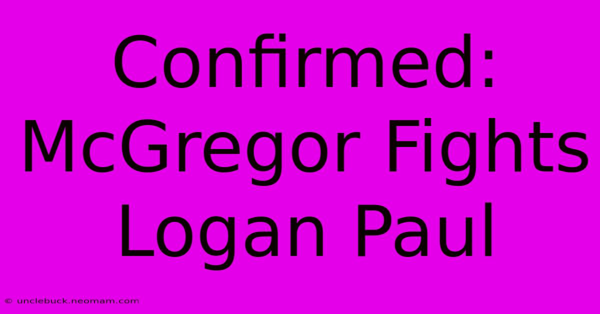 Confirmed: McGregor Fights Logan Paul