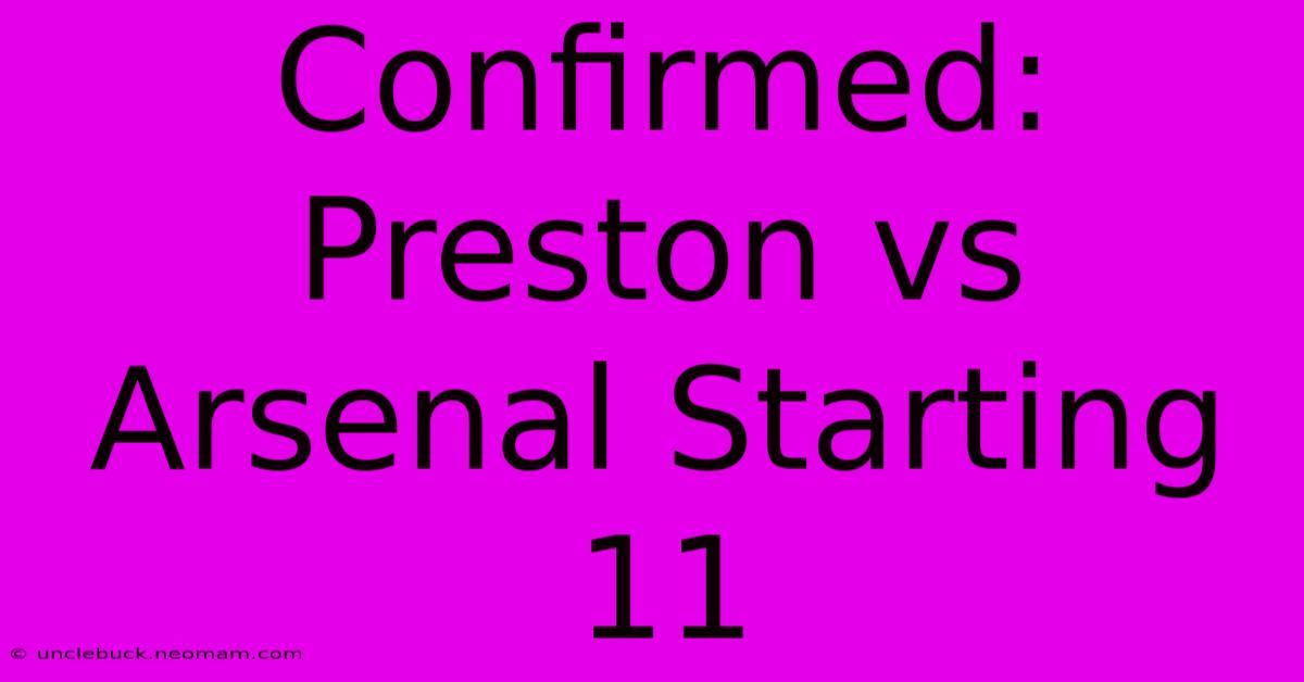 Confirmed: Preston Vs Arsenal Starting 11