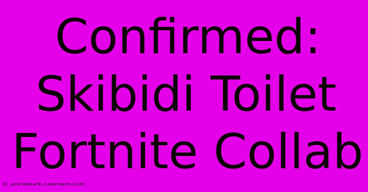 Confirmed: Skibidi Toilet Fortnite Collab