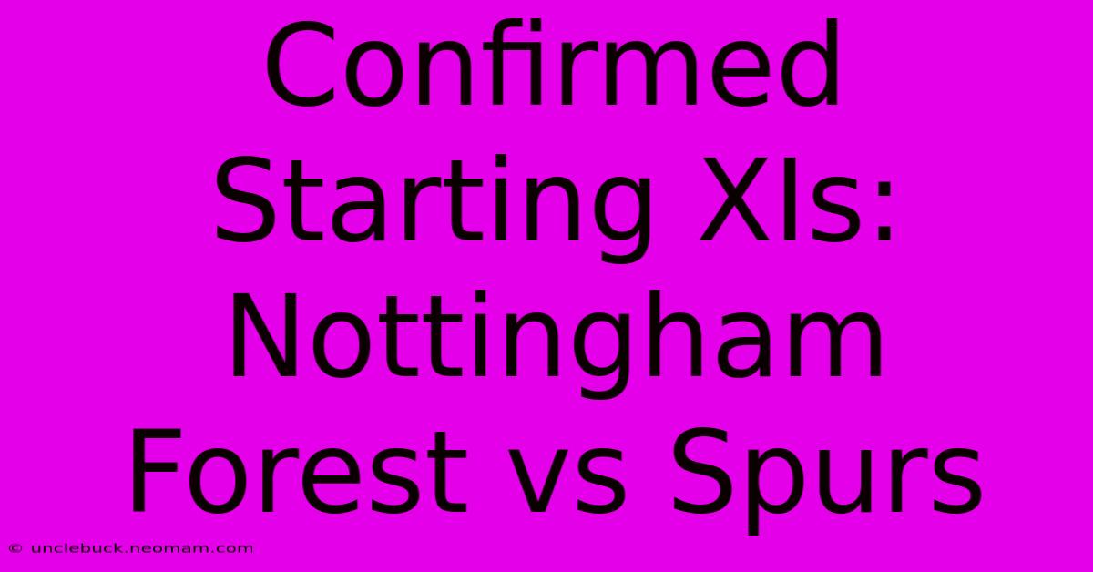 Confirmed Starting XIs: Nottingham Forest Vs Spurs