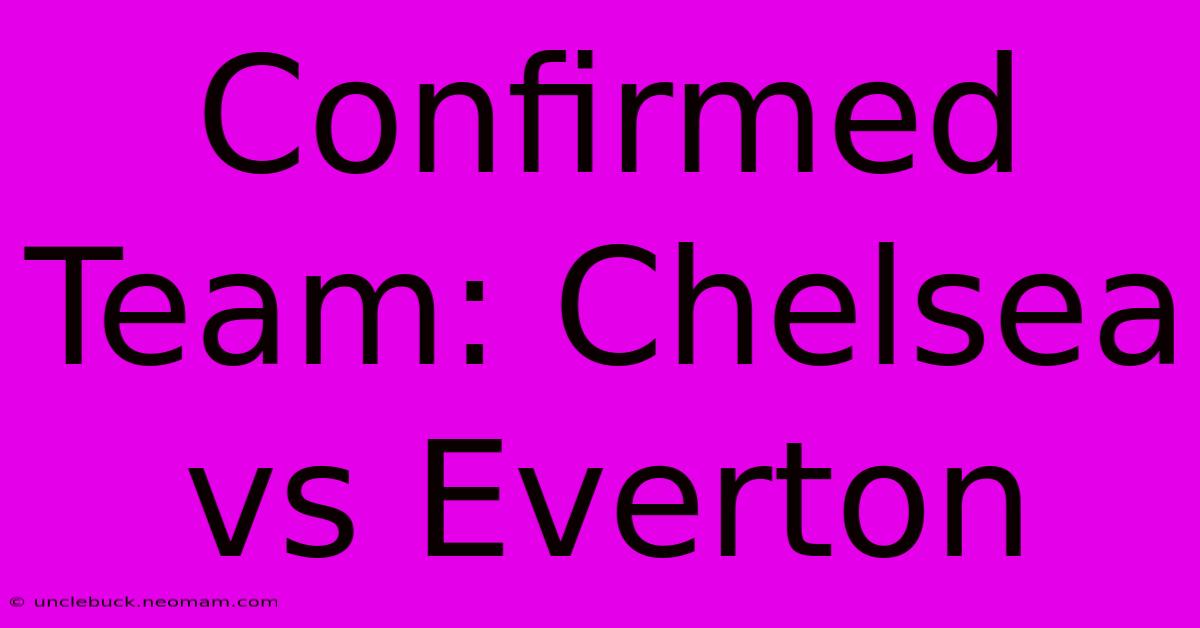 Confirmed Team: Chelsea Vs Everton