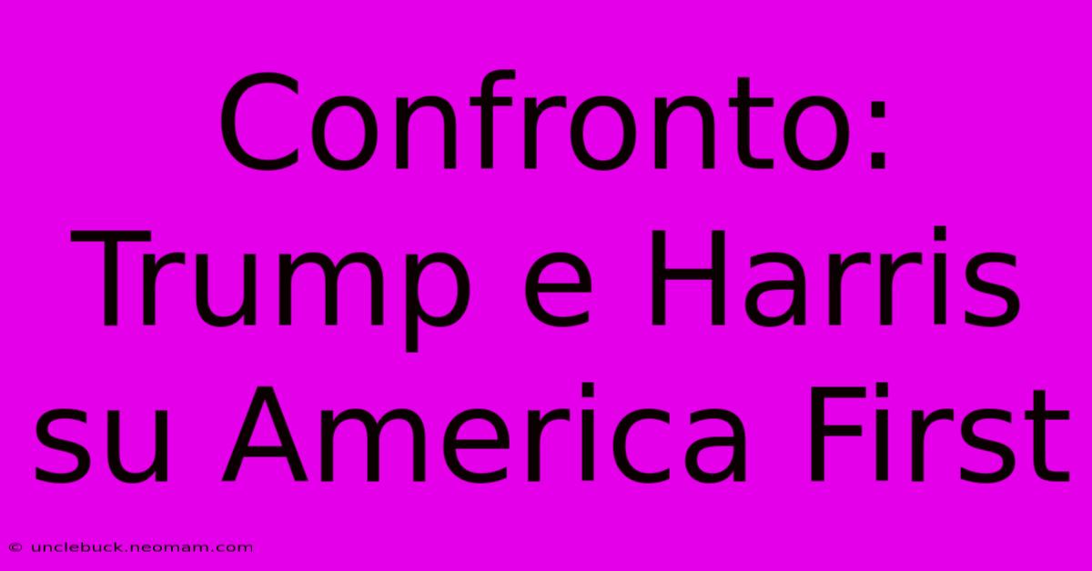 Confronto: Trump E Harris Su America First